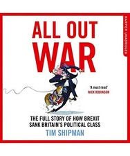 All Out War: The Full Story of How Brexit Sank Britain?s Political Class, Shipma