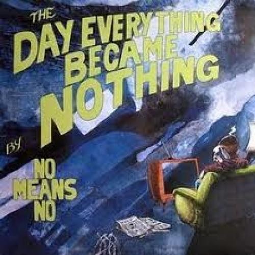 Nomeansno the day - -, everything