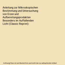 Anleitung zur Mikroskopischen Bestimmung und Untersuchung von Erzen und Aufberei