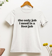 The Only Job I Need Is A Foot Job T-Shirt | y2k | 2000er | 90er | Ästhetik 