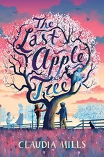 The Last Apple Tree by Claudia Mills Hardcover Book