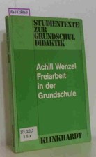 Freiarbeit in der Grundschule Modelle, Berichte und Beispiele Wenzel, Achill: