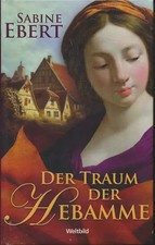 Hebammen Saga: Band 5 - Der Traum der Hebamme - Sabine Ebert [Gebundene Ausgabe,