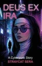 Deus Ex Ira A Cyberpunk Story