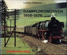 Rotthowe, Ludwig: DAMPFLOKOMOTIVEN 1956 - 1976