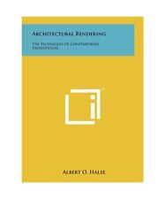 Architectural Rendering: The Techniques of Contemporary Presentation, Albert O H
