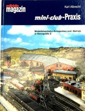 Mini-Club-Praxis: Modelleisenbahn-Anlagenbau und -Betrieb in Nenngrösse Z,