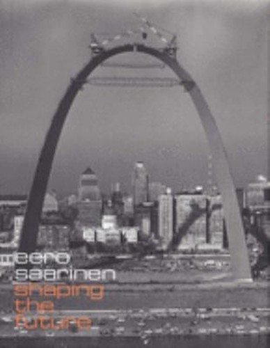 Eero saarinen shaping the - :,