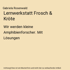 Lernwerkstatt Frosch & Kröte: Wir werden kleine Amphibienforscher. Mit Lösunge