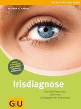 Irisdiagnose: Krankheitszeichen erkennen und typgerecht behandeln (Alternativhei