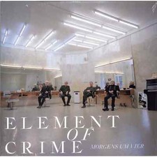 Element Of Crime / MORGENS UM
