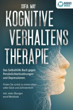 Kognitive Verhaltenstherapie: Das Selbsthilfe Buch gegen Persönlichkeitsstörunge