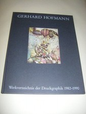 Gerhard Hofmann. Werkverzeichnis der Druckgraphik 1982 - 1990 (Vorzugsausgabe) F