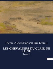 LES CHEVALIERS DU CLAIR DE LUNE Tome I Pierre Alexis Ponson Du Terrail Buch 2023