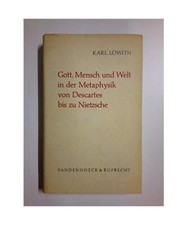 Gott, Mensch und Welt in der Metaphysik von Descartes bis zu Nietzsche, Löwith,
