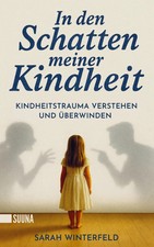 In den Schatten meiner Kindheit: Kindheitstrauma verstehen und überwinden -...