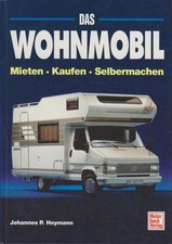 Das Wohnmobil : Mieten - Kaufen - Selbermachen Johannes P. Heymann Heymann, Joha