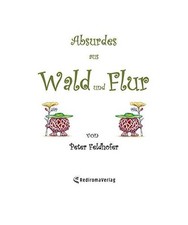 Absurdes aus Wald und Flur