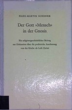 Der Gott 'Mensch' in der Gnosis : Ein religionsgeschichtl. Beitrag zur D 2237689