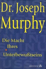 Die Macht Ihres Unterbewußtseins - Dr. Joseph Murphy - Ariston Verlag
