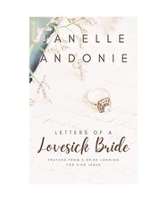 Letters of a Lovesick Bride: Prayers from a Bride Longing for King Jesus, Janell