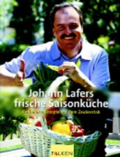 Johann Lafers frische Saisonküche. Raffinierte Rezepte mit dem Zauberstab