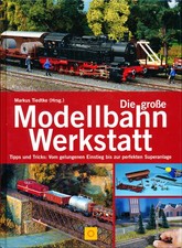 Die große Modellbahnwerkstatt - Tipps und Tricks : Vom gelungenen Einstieg bis..
