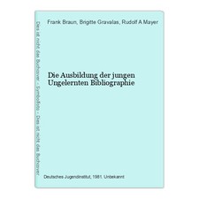 Die Ausbildung der jungen Ungelernten Bibliographie Braun, Frank, Brigitte Grava