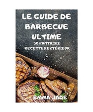 Le Guide de Barbecue Ultime, Emma Jade