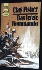 Das letzte Kommando Heyne-Buch, Nr.2307. Fisher, Clay: