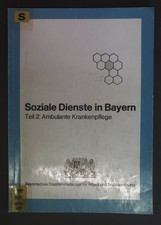 Soziale Dienste in Bayern - Teil 2: Ambulante Krankenpflege. Bayerisches Staatsm