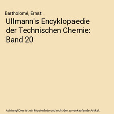 Ullmann's Encyklopaedie der Technischen Chemie: Band 20, Bartholomé, Ernst