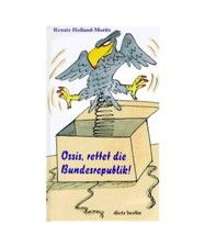Ossis, rettet die Bundesrepublik!, Holland-Moritz, Renate