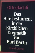 Das Alte Testament in der kirchlichen Dogmatik von Karl Barth. Bächli, Otto: