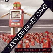 Dogs die in hot Cars | Single-CD | I love you 'cause I have to (#9725873)