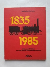 Daten und Fakten aus 150 Jahren Eisenbahngeschichte 1835-1985 Karlheinz Hartung