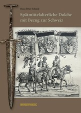 Spätmittelalterliche Dolche mit Bezug zur Schweiz (Hans Peter Schmid)