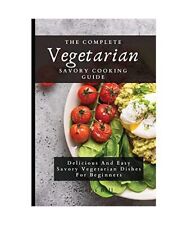 Der komplette vegetarische herzhafte Kochanleitung: Leckeres und einfaches herzhaftes Vegetari