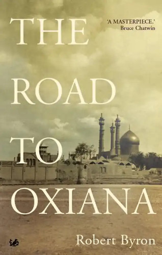 The road oxiana robert - oxiana,