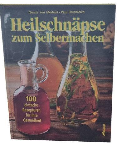 Heilschnäpse zum selbermachen - heilschnäpse,