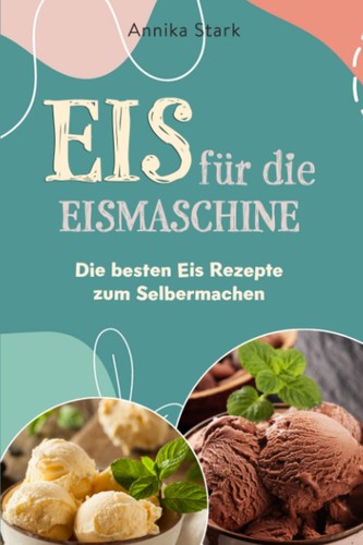 Eisrezepte eismaschine - eisrezepte,
