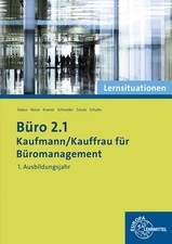 Büro 2.1 - Kaufmann/Kauffrau für Büromanagement: Lernsituationen 1. Ausbild ...