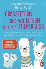 Großeltern sind wie Eltern, nur mit Zuckerguss Heike Abidi