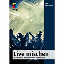 Live mischen: Praxiswissen für Tontechniker und Musiker (mitp Buch mitp