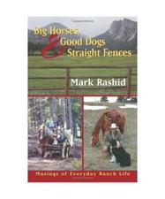 Big Horses, Good Dogs, and Straight Fences: Musings of Everyday Ranch Life, Mark