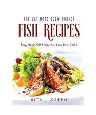 Die ultimativen Schongarer-Fischrezepte: Einfache, praktische Rezepte für Ihren Slow Coo