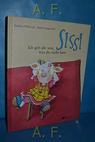 Sissi ich geb dir - geb, was,