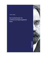 Die Kunstdenkmaeler der Landkreise des Regierungsbezirks Posen, Kohte, Julius