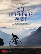 50 legendäre Pässe | Radsport-Mythen von Mont Ventoux bis Gotthardpass | Buch
