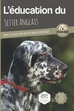L’EDUCATION DU SETTER ANGLAIS - Edition 2021 enrichie... | Book | condition good